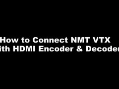 سری NMT - چگونه به اتصال NMT VTX با HDMI Encoder & Decoder